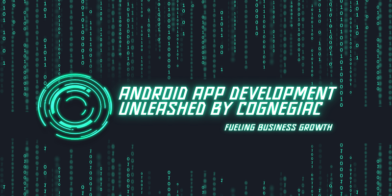 Fueling Business Growth Android App Development Unleashed by Cognegiac