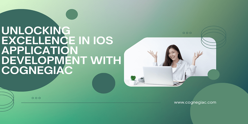 Unlocking Excellence in iOS Application Development with Cognegiac Crafting a Seamless User Experience Across the Apple Ecosystem