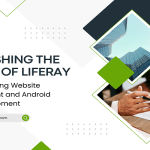 Unleashing the Power of Liferay Revolutionizing Website Development and Android App Development