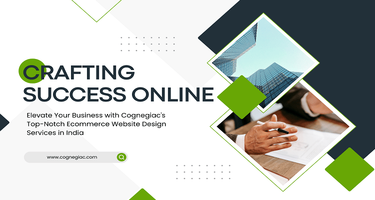 Crafting Success Online Elevate Your Business with Cognegiac's Top-Notch Ecommerce Website Design Services in India