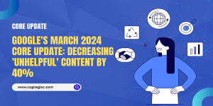 Google's March 2024 Core Update Decreasing 'Unhelpful' Content by 40%