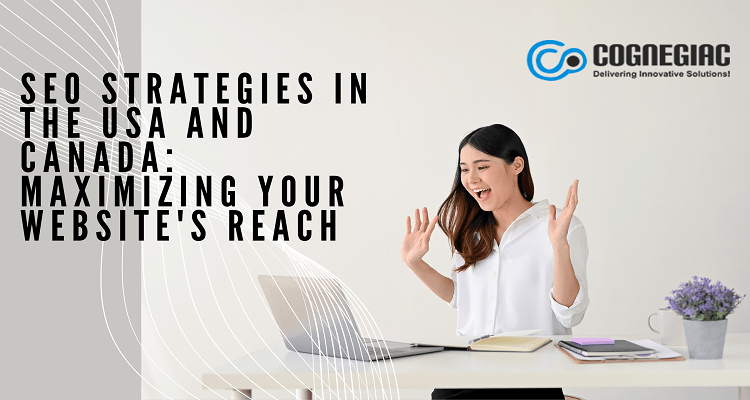 SEO Strategies in the USA and Canada Maximizing Your Website's Reach